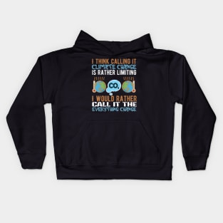 Call It Everything Change - Climate Protest Nature Activist Quote Kids Hoodie